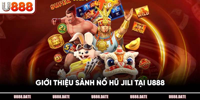 Giới Thiệu Sảnh Nổ Hũ JILI Tại U888