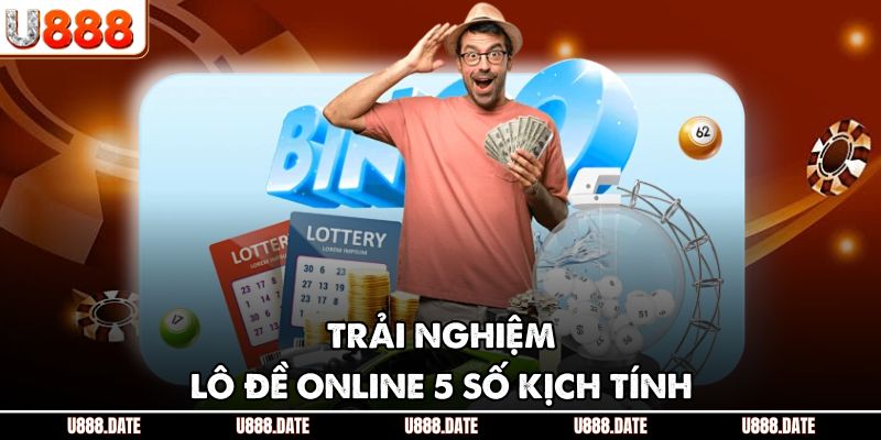 Trải nghiệm lô đề online 5 số kịch tính