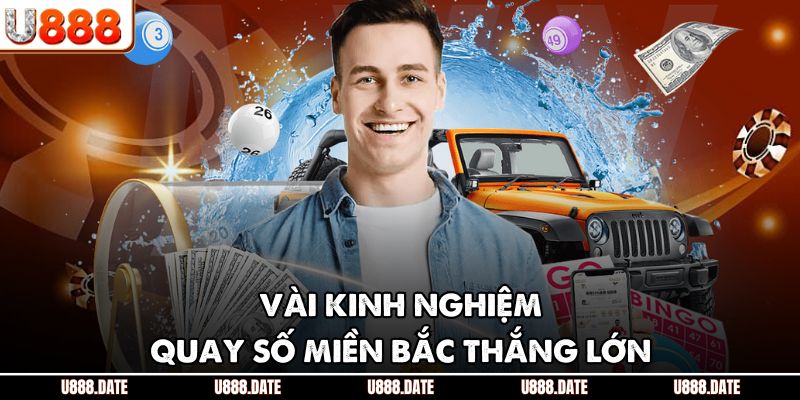 Vài kinh nghiệm quay số miền Bắc thắng lớn